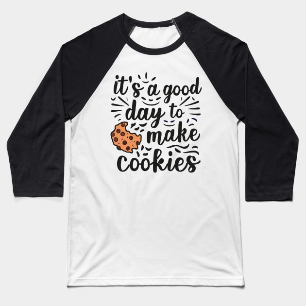 It's A Good Day to Make Cookies Funny baking for baker Baseball T-Shirt by SPIRITY